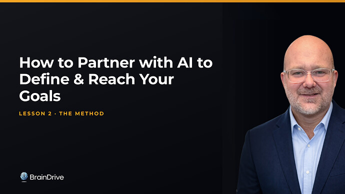 Dave Waring, instructor of the free BrainDrive course How to Partner with AI to Define & Reach Your Goals — Lesson 2: The Method