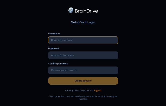 BrainDrive's Setup Your Login screen: choose a username and password, Create account — "Your credentials are stored locally on your computer. No data leaves your machine."
